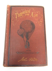 Image: Through the air: a narrative of forty years' experience as an aeronaut.  Comprising a history of the various attempts in the art of flying by artificial means from the earliest period down to the present time.  With an account of the author's most important air-voyages and his many thrilling adventures and hairbreadth escapes.  Also, an appendix, in which are given full instructions for the manufacture and management of balloons